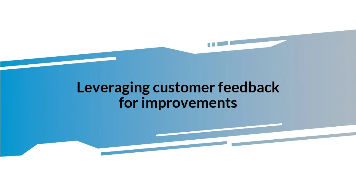 Leveraging customer feedback for improvements