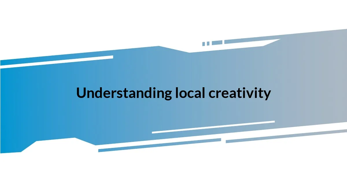 Understanding local creativity