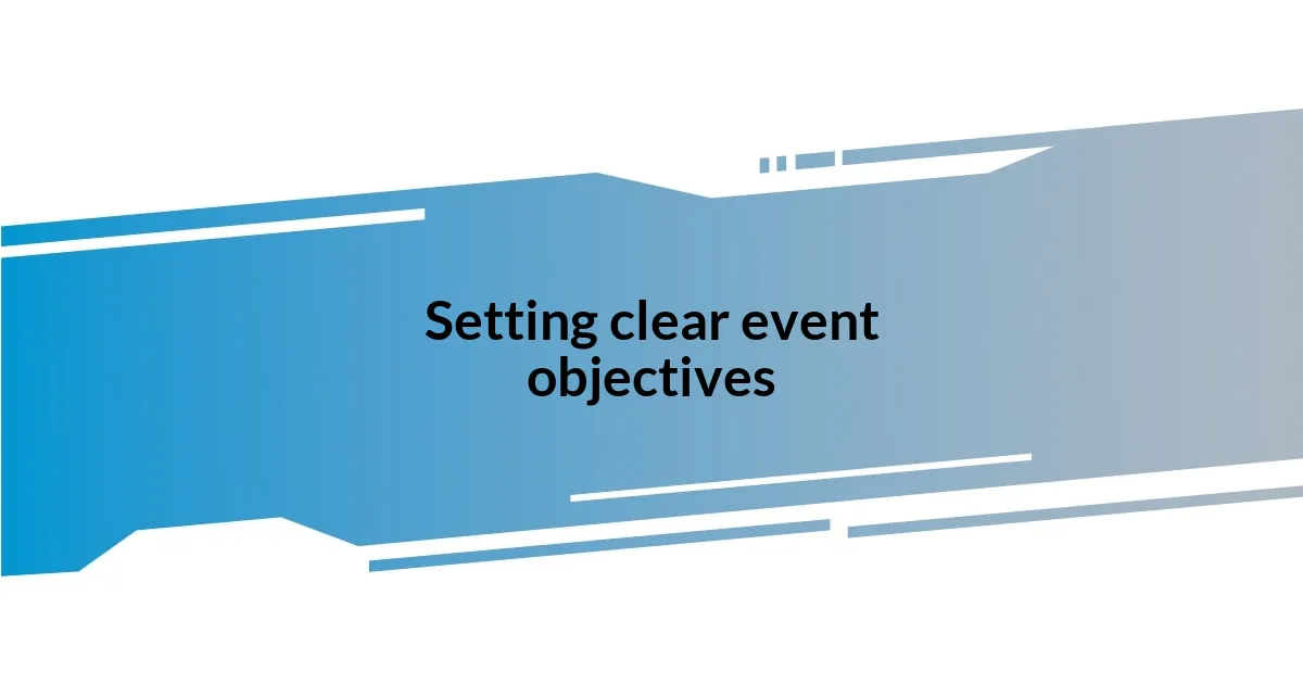 Setting clear event objectives