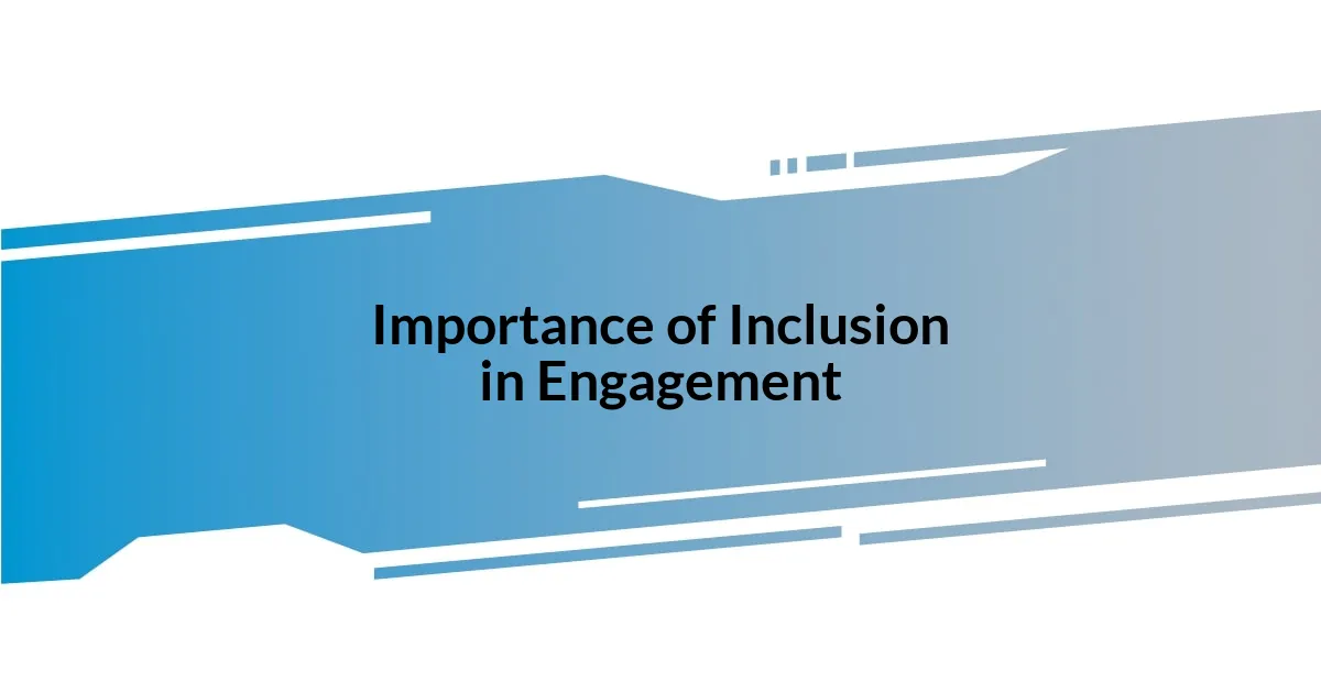 Importance of Inclusion in Engagement