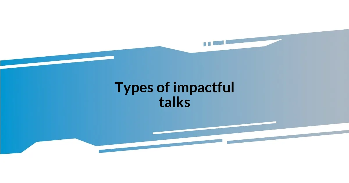 Types of impactful talks